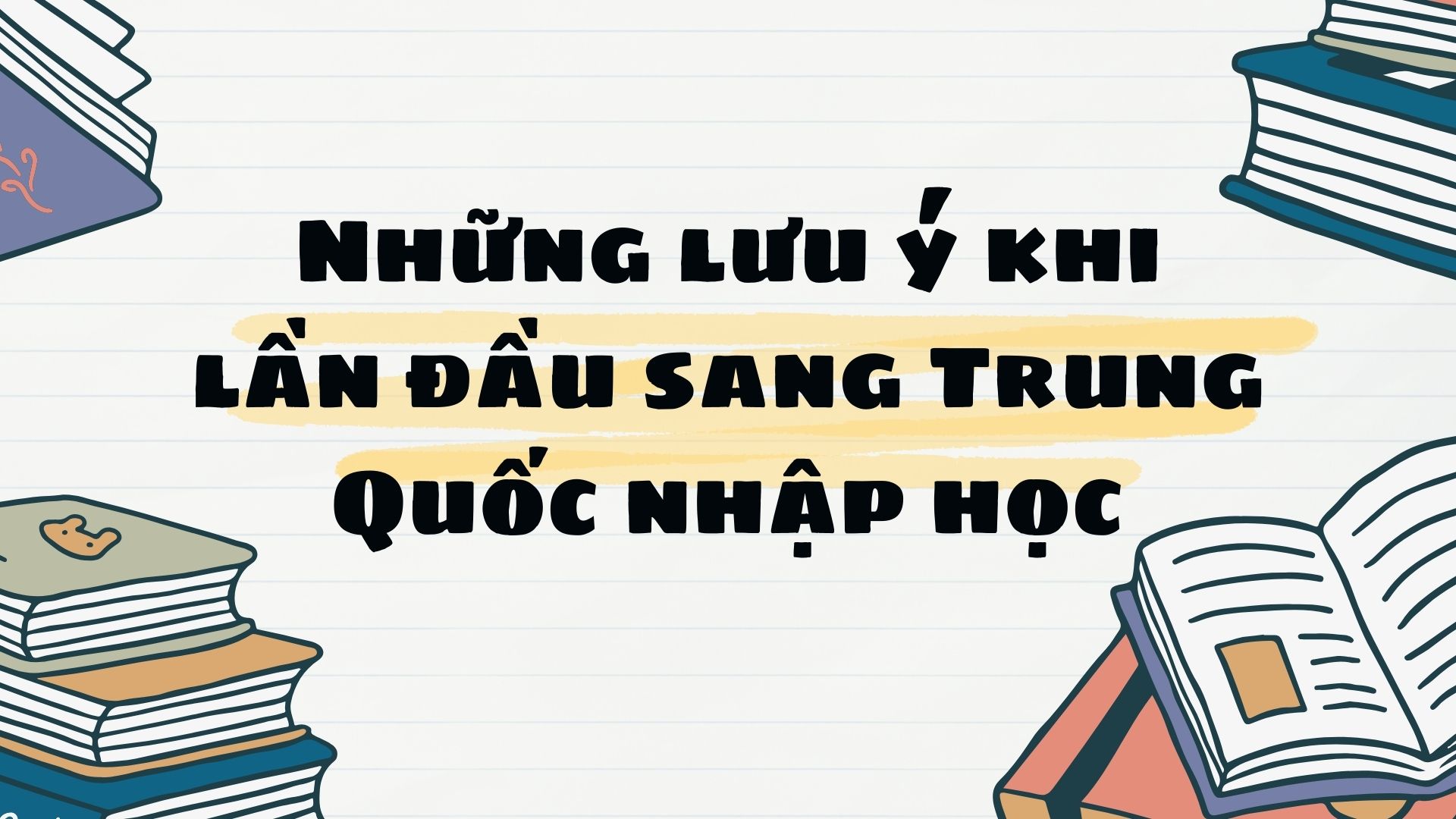 Những lưu ý khi “lần đầu” sang Trung Quốc nhập học
