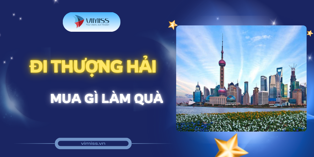 Đi Thượng Hải mua gì làm quà?