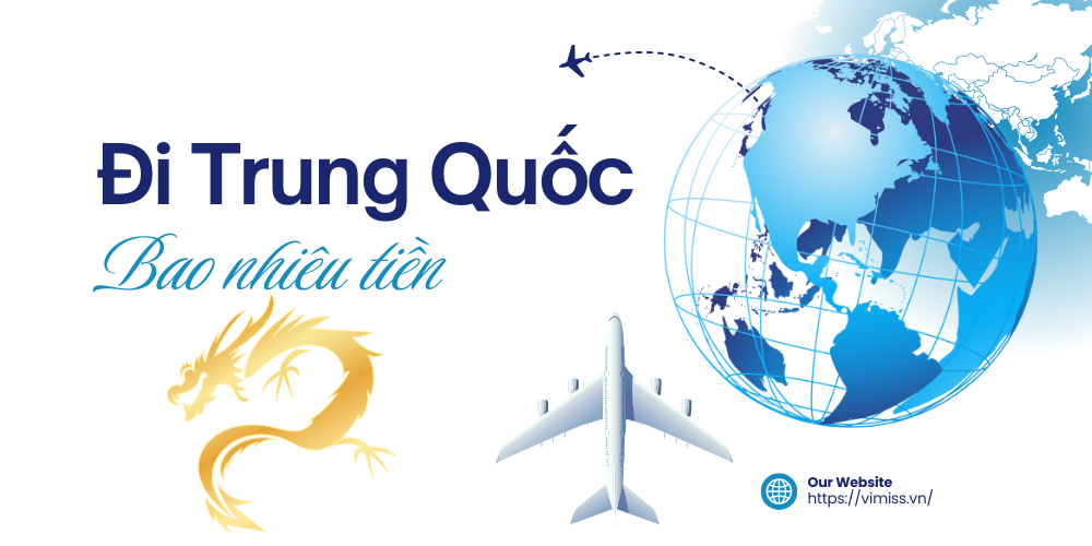Đi Trung Quốc bao nhiêu tiền? Bóc tách chi phí và kinh nghiệm giúp tiết kiệm tối đa