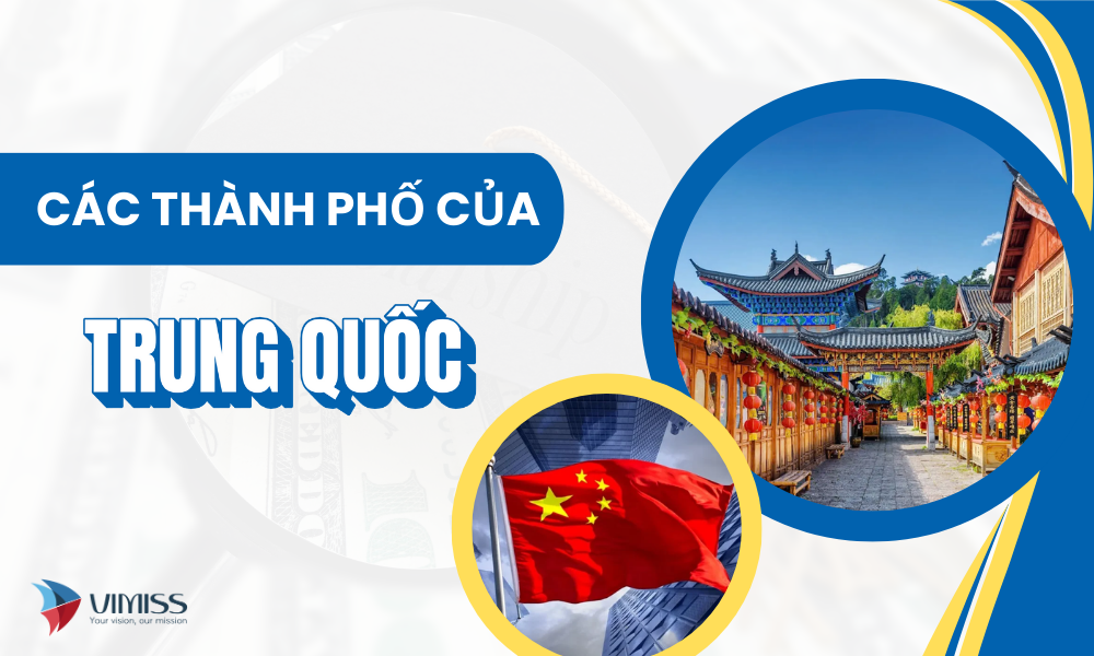 Các thành phố của Trung Quốc: Danh sách chi tiết & Thành phố phù hợp cho du học sinh Việt Nam