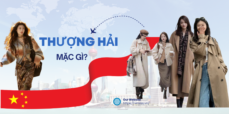 Mặc gì đi Thượng Hải? Hướng dẫn chi tiết trang phục theo mùa và phong cách
